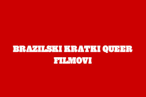 BRAZILSKI KRATKI QUEER FILMOVI